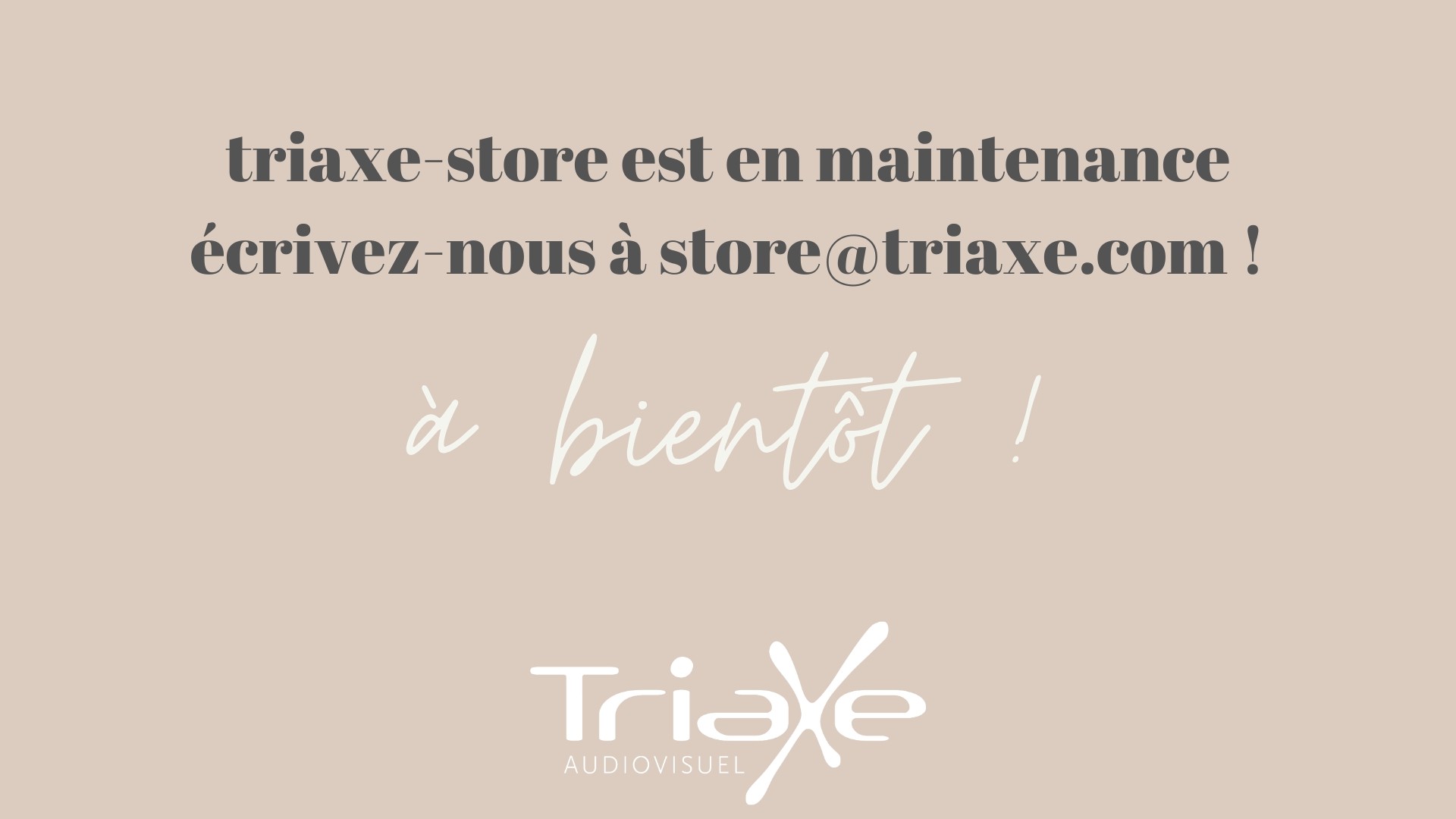 Triaxe Store est en maintenance – écrivez-nous à store@triaxe.com – à bientôt !